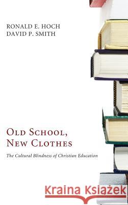 Old School, New Clothes Ronald E Hoch, David P Smith 9781498259392 Wipf & Stock Publishers - książka