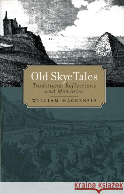 Old Skye Tales: Traditions, Reflections and Memories William MacKenzie Alasdair MacLean 9781912476565 Birlinn General - książka