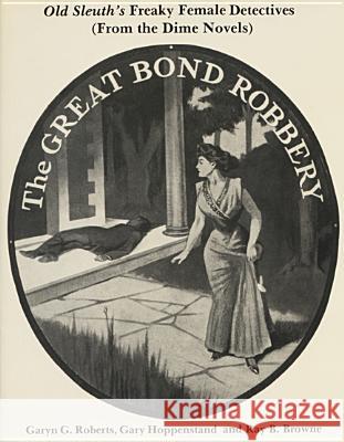 Old Sleuth's Freaky Female Detectives: (From the Dime Novels) Roberts, Garyn G. 9780879724757 Popular Press - książka