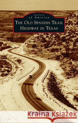 Old Spanish Trail Highway in Texas James Collett 9781540248831 Arcadia Pub (Sc) - książka