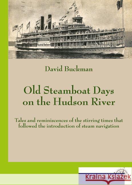 Old Steamboat Days on the Hudson River Buckman, David 9783954274468 Maritimepress - książka