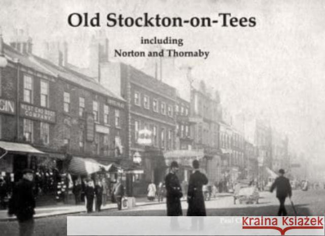 Old Stockton-on-Tees: including Norton and Thornaby Paul Chrystal 9781840338652 Stenlake Publishing - książka