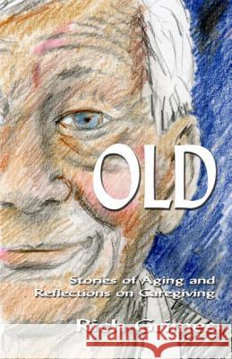 Old: Stories of Aging and Reflections on Caregiving Rich Grimes 9780990588603 Summerland Pub - książka