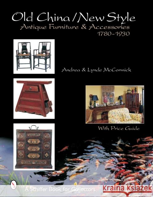 Old Style/New China: Antique Furniture and Accessories, C. 1780-1930 McCormick, Andrea 9780764321481 Schiffer Publishing - książka
