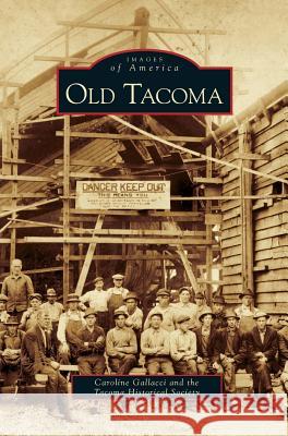 Old Tacoma Caroline Gallacci Tacoma Historical Society 9781531617110 Arcadia Library Editions - książka