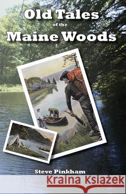 Old Tales of the Maine Woods Steve Pinkham 9781939166258 Merrimack Media - książka