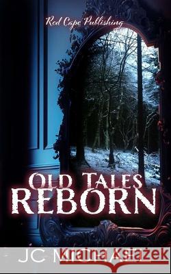Old Tales Reborn J C Michael   9798387759642 Independently Published - książka