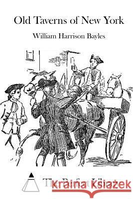Old Taverns of New York William Harrison Bayles The Perfect Library 9781519553232 Createspace Independent Publishing Platform - książka