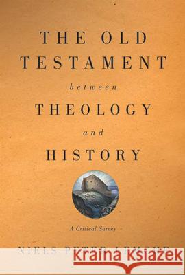 Old Testament Between Theology and History: A Critical Survey Lemche, Niels Peter 9780664232450 Westminster John Knox Press - książka