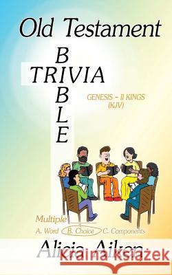 Old Testament Bible Trivia Genesis-II Kings Multiple Choice Alicia Aiken 9781495291913 Createspace - książka