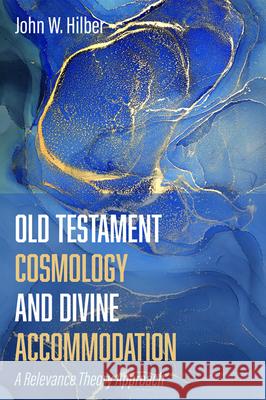 Old Testament Cosmology and Divine Accommodation John W. Hilber 9781532676215 Cascade Books - książka