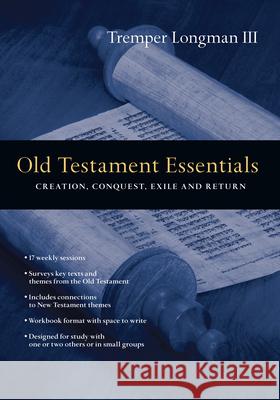 Old Testament Essentials: Creation, Conquest, Exile and Return Longman III, Tremper 9780830810512 IVP Connect - książka