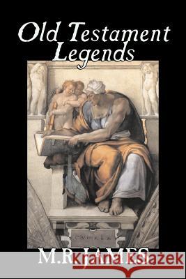 Old Testament Legends by M. R. James, Fiction, Classics, Horror M. R. James 9781603120739 Aegypan - książka