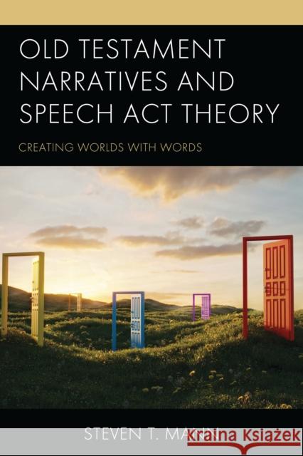 Old Testament Narratives and Speech ACT Theory: Creating Worlds with Words Steven T. Mann 9781978716865 Fortress Academic - książka
