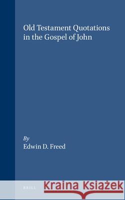 Old Testament Quotations in the Gospel of John Freed 9789004265523 Brill - książka