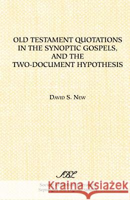 Old Testament Quotations in the Synoptic Gospels, and the Two-Document Hypothesis David D. New 9781555409210 Society of Biblical Literature - książka