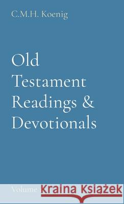Old Testament Readings & Devotionals: Volume 1 C. M. H. Koenig Robert Hawker Charles Spurgeon 9781737732457 C.M.H. Koenig Books - książka