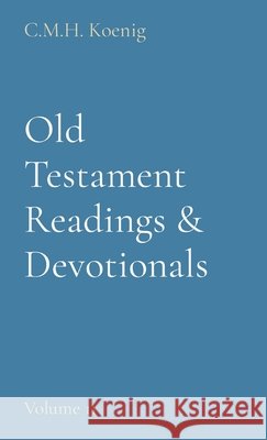 Old Testament Readings & Devotionals: Volume 11 C. M. H. Koenig Robert Hawker Charles H. Spurgeon 9781956475234 C.M.H. Koenig Books - książka