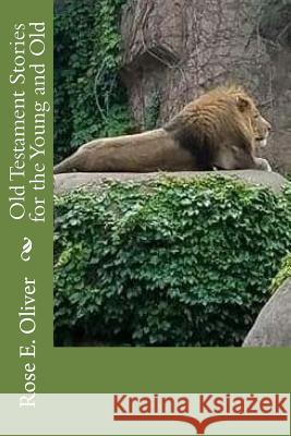 Old Testament Stories for the Young and Old Rose E. Oliver 9781981973187 Createspace Independent Publishing Platform - książka