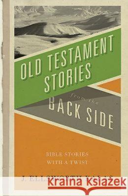 Old Testament Stories from the Back Side: Bible Stories with a Twist J Ellsworth Kalas 9780687081868  - książka