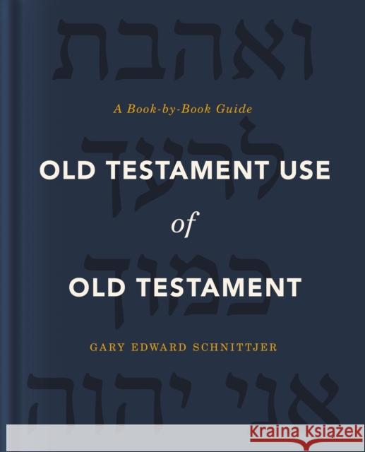 Old Testament Use of Old Testament: A Book-By-Book Guide Gary Edward Schnittjer 9780310571100 Zondervan Academic - książka