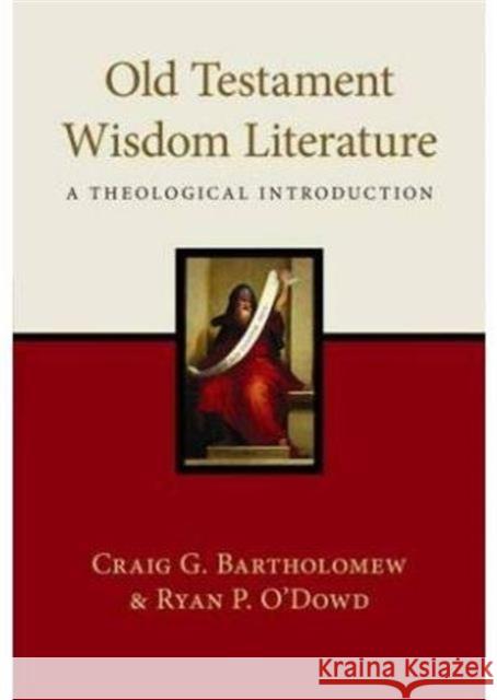 Old Testament Wisdom Literature: A Theological Introduction O'Dowd, Craig Bartholomew and Ryan P. 9781844745371 Inter-Varsity Press - książka