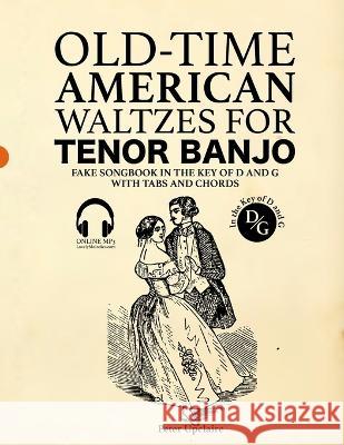 Old-Time American Waltzes for Tenor Banjo - Fake Songbook in the key of D and G with Tabs and Chords Peter Upclaire   9798387261671 Independently Published - książka