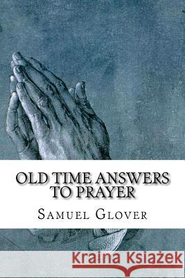 Old Time Answers To Prayer: Facts That Are Stranger Than Fiction Glover, Samuel 9781517650322 Createspace Independent Publishing Platform - książka