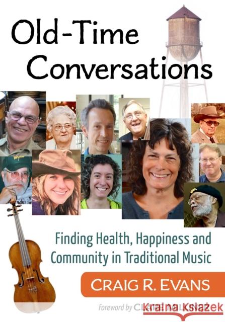 Old-Time Conversations: Finding Health, Happiness and Community in Traditional Music Craig R. Evans 9781476694726 McFarland & Co  Inc - książka