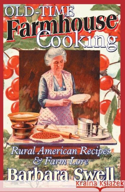 Old-Time Farmhouse Cooking: Rural American Recipes & Farm Lore Barbara Swell 9781883206413 Native Ground Music, Incorporated - książka