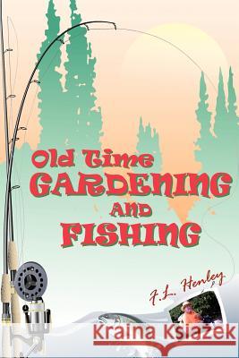 Old Time Gardening and Fishing F. L. Henley 9781452013718 Authorhouse - książka