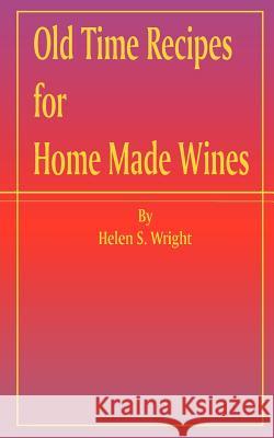 Old Time Recipes for Home Made Wines Helen S. Wright 9781589630482 Fredonia Books (NL) - książka