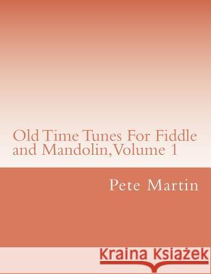 Old Time Tunes For Fiddle and Mandolin, Volume 1 Martin, Pete 9781468144598 Createspace - książka
