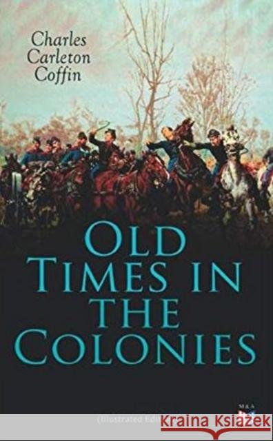 Old Times in the Colonies (Illustrated Edition) Charles Carleton Coffin 9788027334506 e-artnow - książka