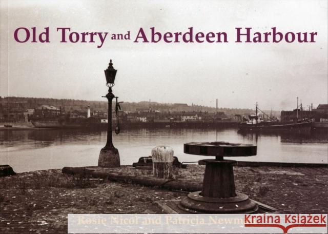 Old Torry and Aberdeen Harbour Rosie Nicol 9781840336153 Stenlake Publishing - książka