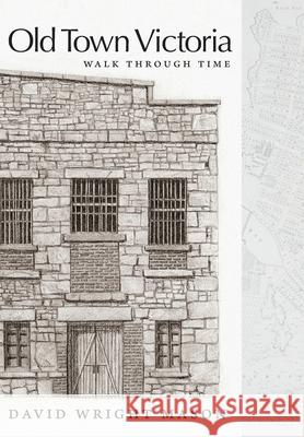 Old Town Victoria: Walk Through Time David Wright Mason 9781038343901 FriesenPress - książka