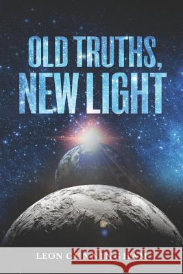 Old Truths, New Light Leon W. Cunningham 9781477546345 Createspace - książka