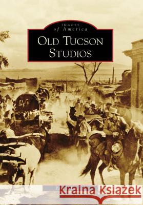 Old Tucson Studios Paul J. Lawton 9780738556291 Arcadia Publishing - książka