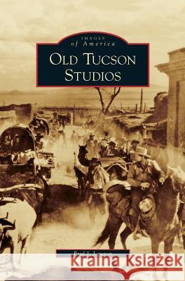 Old Tucson Studios Paul J. Lawton 9781531635909 Arcadia Library Editions - książka