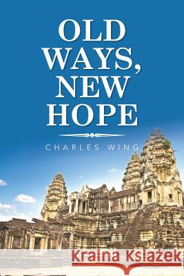 Old Ways, New Hope Charles Wing 9781984569448 Xlibris Us - książka