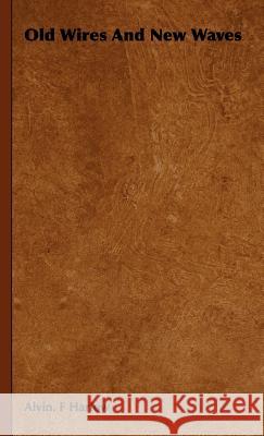 Old Wires And New Waves Alvin. F Harlow 9781443726443 Read Books - książka
