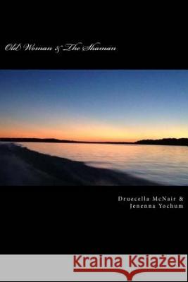 Old Woman and The Shaman Jenenna Yochum Druecella McNair 9781502533432 Createspace Independent Publishing Platform - książka