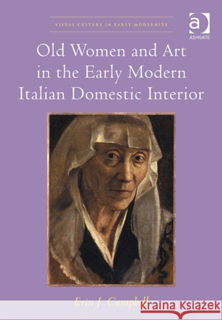 Old Women and Art in the Early Modern Italian Domestic Interior Erin J. Campbell Allison Levy  9781472442130 Ashgate Publishing Limited - książka