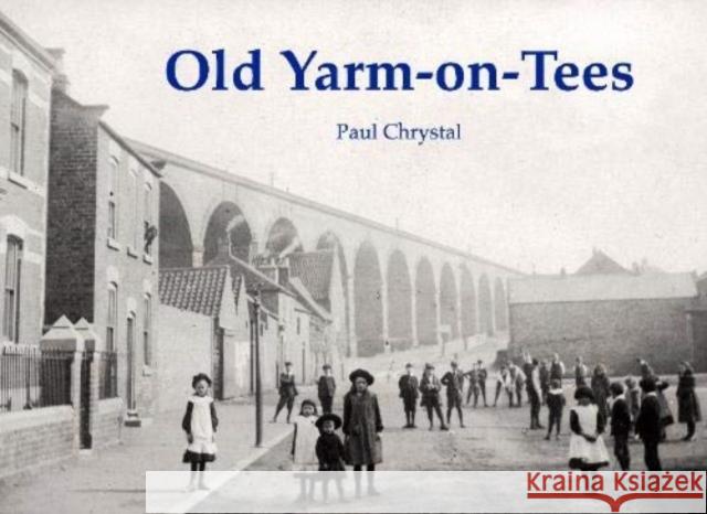 Old Yarm-on-Tees Paul Chrystal 9781840338669 Stenlake Publishing - książka