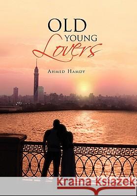 Old Young Lovers Ahmed Hamdy 9781453587201 Xlibris Corporation - książka