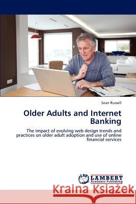 Older Adults and Internet Banking Sean Russell   9783847312338 LAP Lambert Academic Publishing AG & Co KG - książka