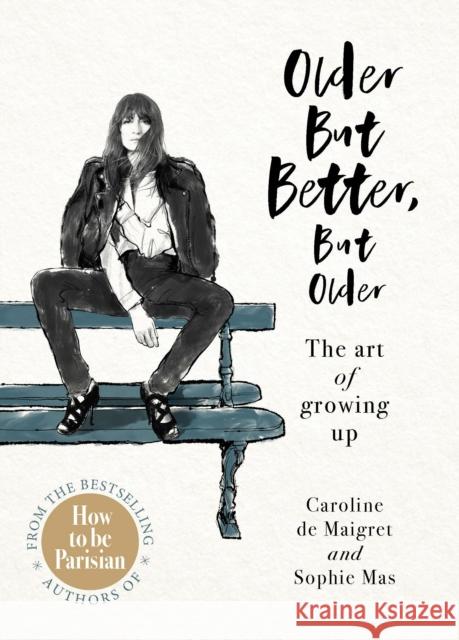 Older but Better, but Older: From the authors of How To Be Parisian de Maigret Caroline Mas Sophie 9781529104486 Ebury Publishing - książka