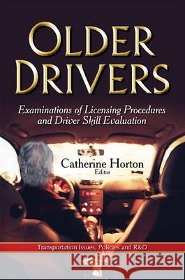 Older Drivers: Examinations of Licensing Procedures & Driver Skill Evaluation Catherine Horton 9781634633291 Nova Science Publishers Inc - książka