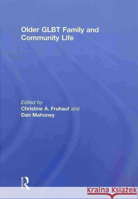 Older GLBT Family and Community Life Christine A. Fruhauf Dan Mahoney 9781560237532 Routledge - książka