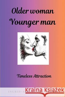 Older woman Younger man: Timeless Attraction Ingrid-Astrid Vo 9781970440102 Ingrid-Astrid - książka